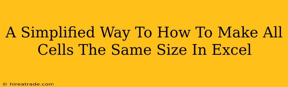 A Simplified Way To How To Make All Cells The Same Size In Excel