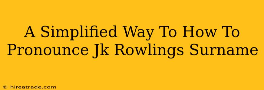 A Simplified Way To How To Pronounce Jk Rowlings Surname