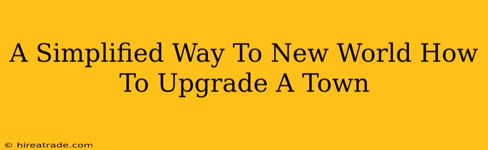 A Simplified Way To New World How To Upgrade A Town