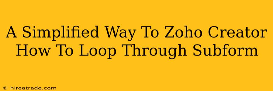 A Simplified Way To Zoho Creator How To Loop Through Subform