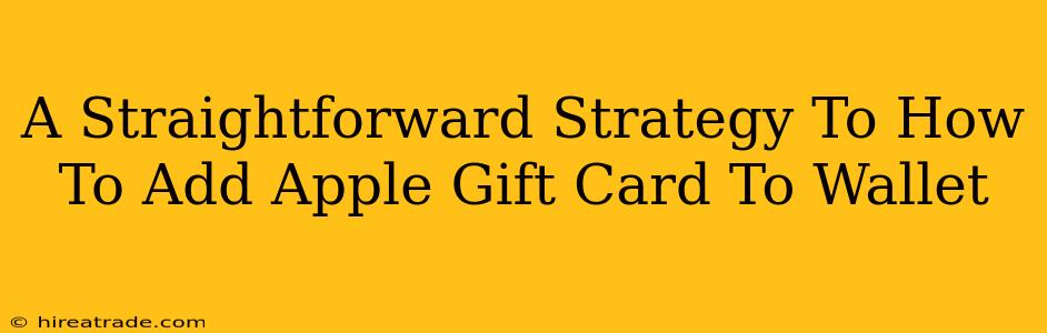A Straightforward Strategy To How To Add Apple Gift Card To Wallet