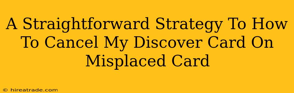 A Straightforward Strategy To How To Cancel My Discover Card On Misplaced Card