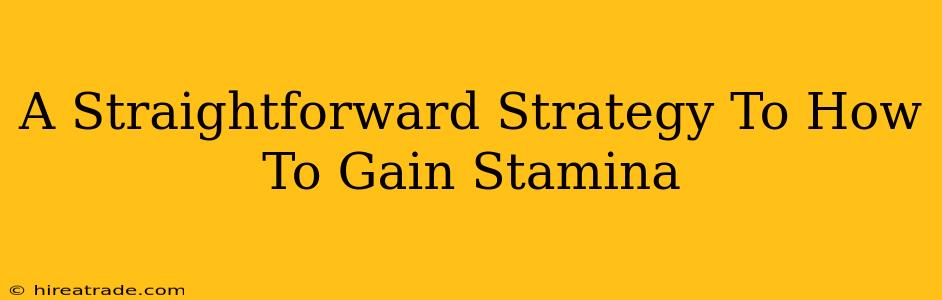 A Straightforward Strategy To How To Gain Stamina