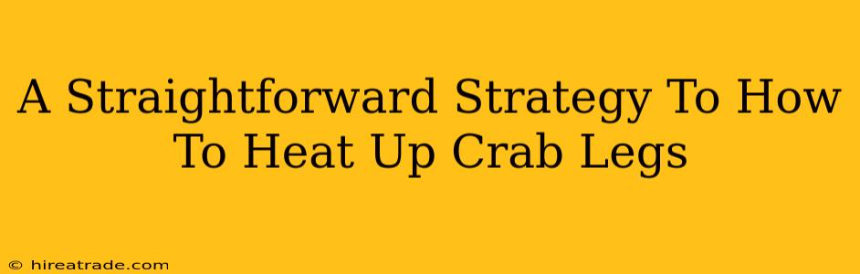 A Straightforward Strategy To How To Heat Up Crab Legs