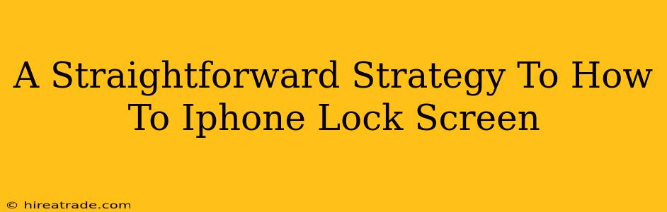 A Straightforward Strategy To How To Iphone Lock Screen