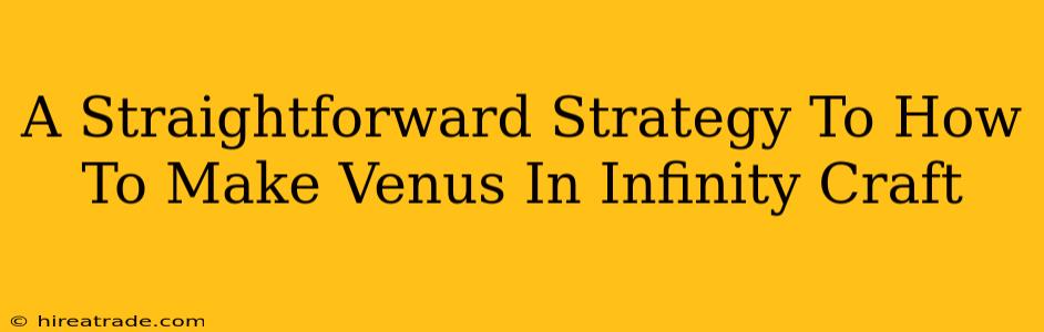 A Straightforward Strategy To How To Make Venus In Infinity Craft