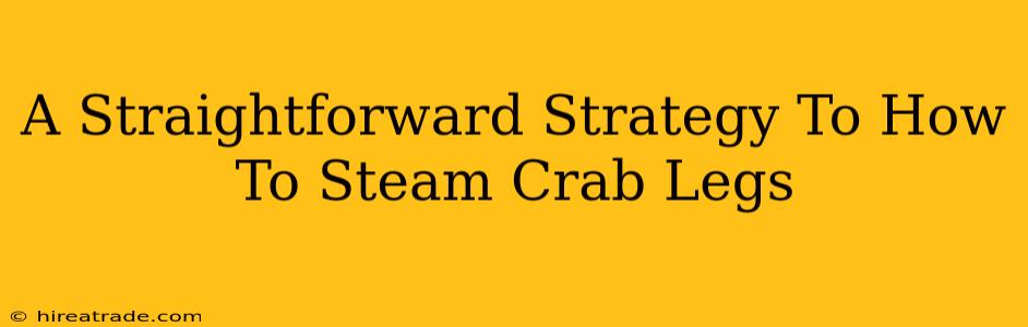 A Straightforward Strategy To How To Steam Crab Legs