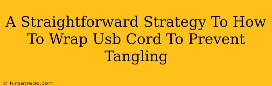 A Straightforward Strategy To How To Wrap Usb Cord To Prevent Tangling