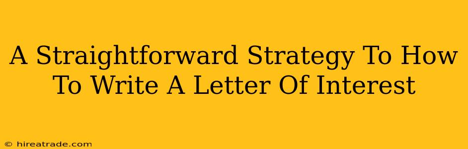 A Straightforward Strategy To How To Write A Letter Of Interest