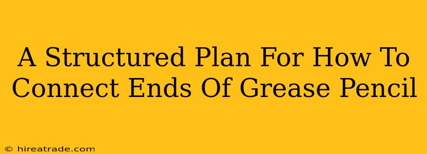 A Structured Plan For How To Connect Ends Of Grease Pencil