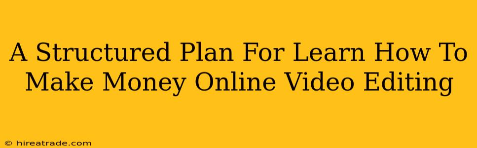 A Structured Plan For Learn How To Make Money Online Video Editing