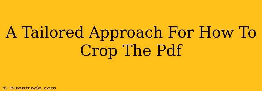 A Tailored Approach For How To Crop The Pdf
