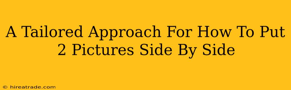 A Tailored Approach For How To Put 2 Pictures Side By Side