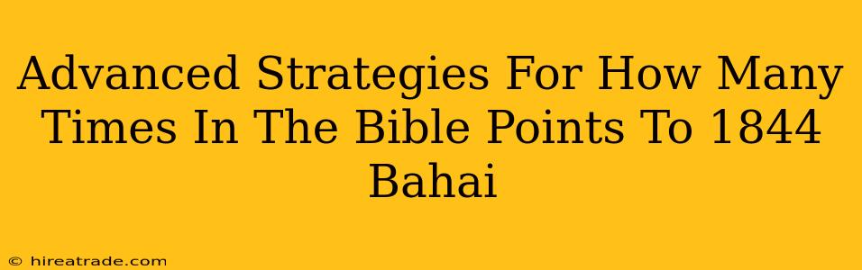 Advanced Strategies For How Many Times In The Bible Points To 1844 Bahai