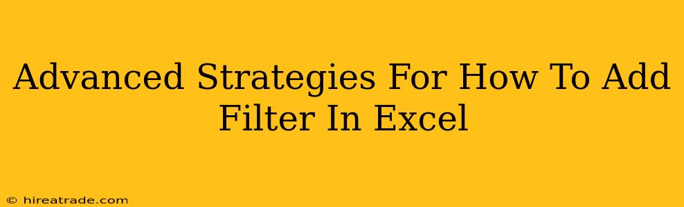 Advanced Strategies For How To Add Filter In Excel