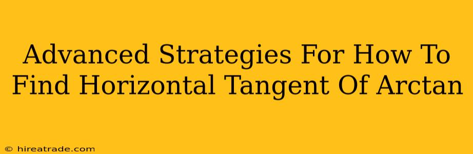 Advanced Strategies For How To Find Horizontal Tangent Of Arctan
