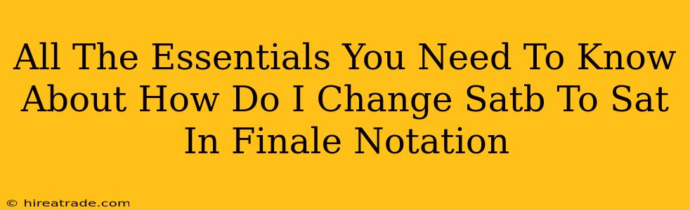 All The Essentials You Need To Know About How Do I Change Satb To Sat In Finale Notation