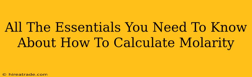 All The Essentials You Need To Know About How To Calculate Molarity