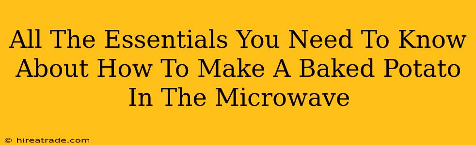 All The Essentials You Need To Know About How To Make A Baked Potato In The Microwave