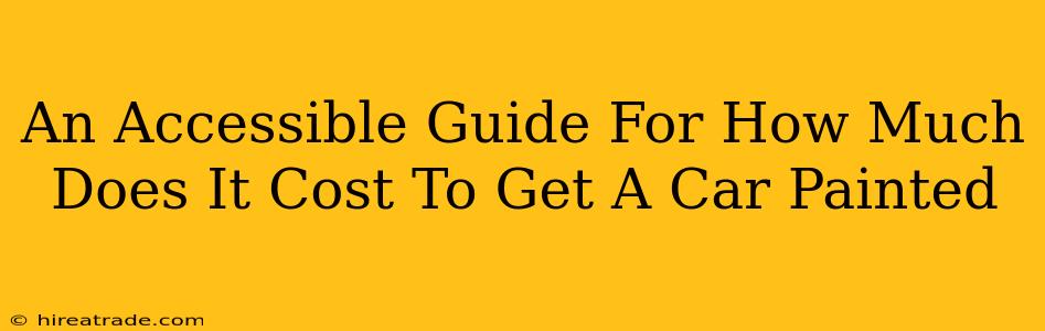 An Accessible Guide For How Much Does It Cost To Get A Car Painted