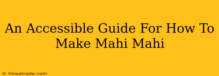 An Accessible Guide For How To Make Mahi Mahi