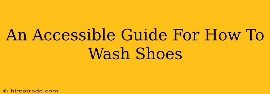 An Accessible Guide For How To Wash Shoes