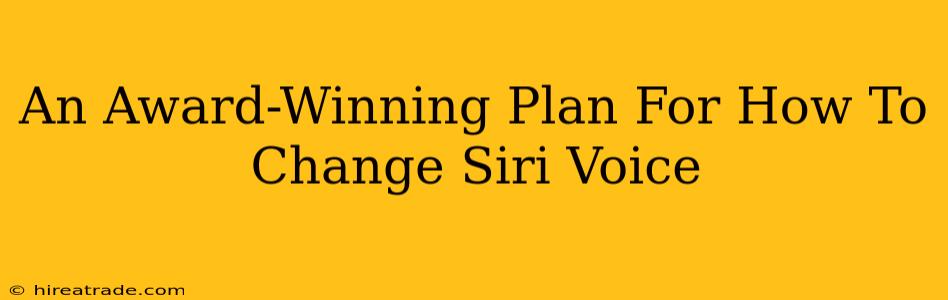 An Award-Winning Plan For How To Change Siri Voice