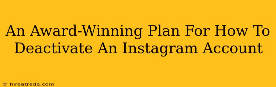 An Award-Winning Plan For How To Deactivate An Instagram Account