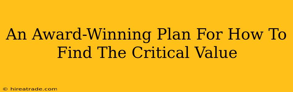 An Award-Winning Plan For How To Find The Critical Value