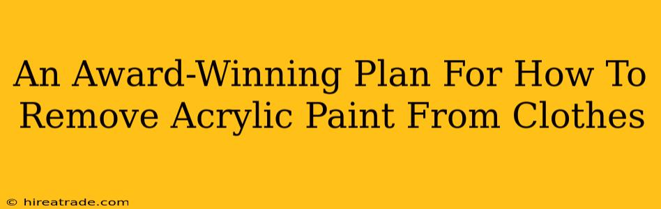 An Award-Winning Plan For How To Remove Acrylic Paint From Clothes