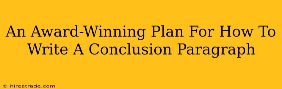 An Award-Winning Plan For How To Write A Conclusion Paragraph
