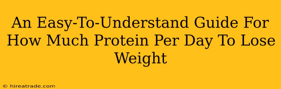 An Easy-To-Understand Guide For How Much Protein Per Day To Lose Weight