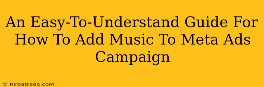 An Easy-To-Understand Guide For How To Add Music To Meta Ads Campaign
