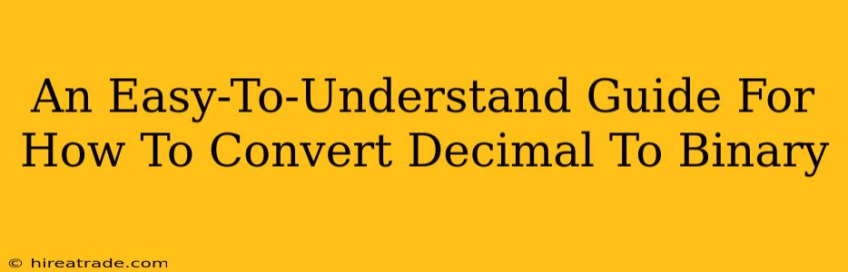 An Easy-To-Understand Guide For How To Convert Decimal To Binary