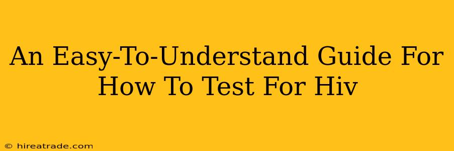 An Easy-To-Understand Guide For How To Test For Hiv