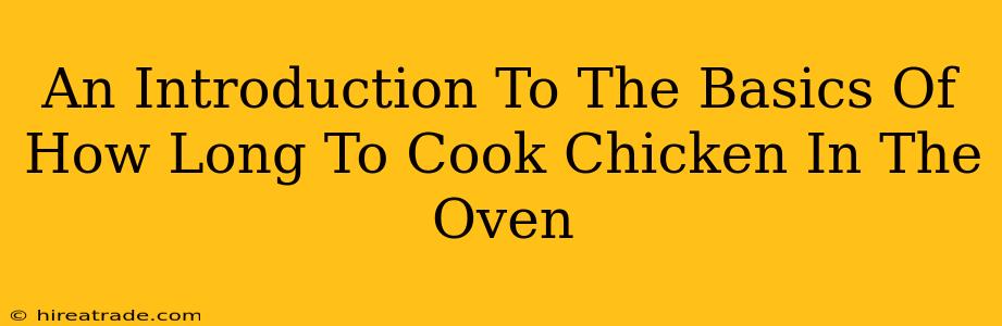 An Introduction To The Basics Of How Long To Cook Chicken In The Oven