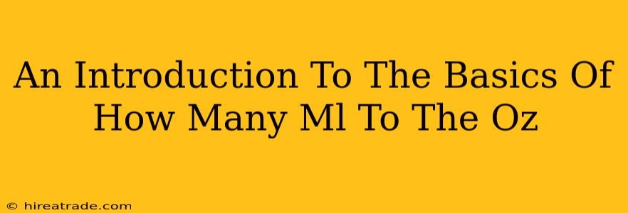 An Introduction To The Basics Of How Many Ml To The Oz