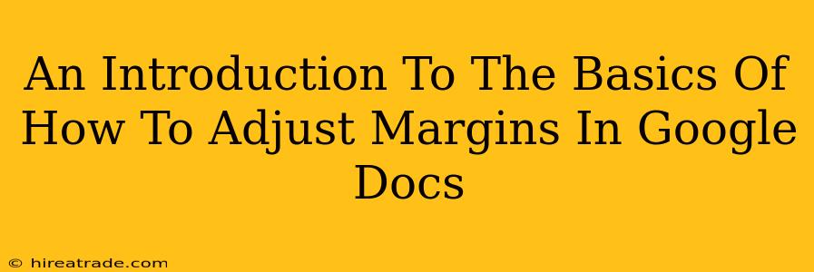 An Introduction To The Basics Of How To Adjust Margins In Google Docs