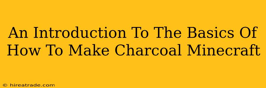 An Introduction To The Basics Of How To Make Charcoal Minecraft