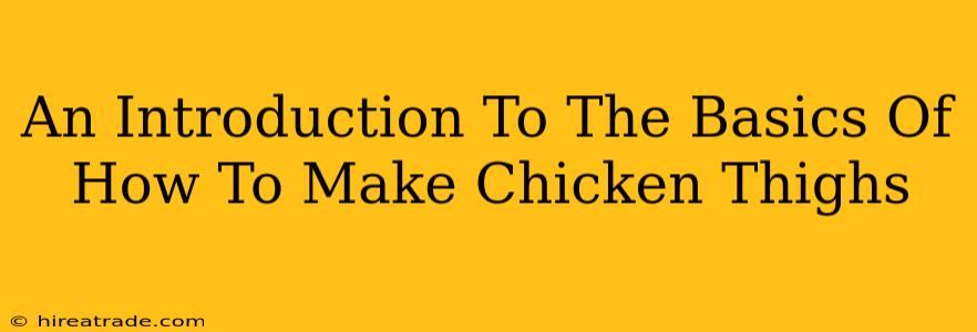 An Introduction To The Basics Of How To Make Chicken Thighs