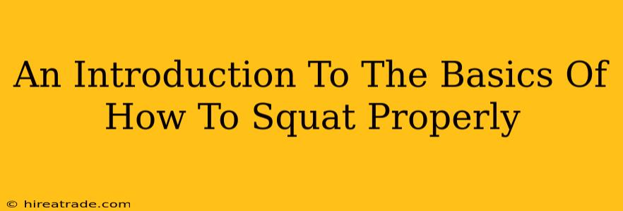 An Introduction To The Basics Of How To Squat Properly