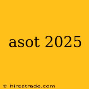 asot 2025