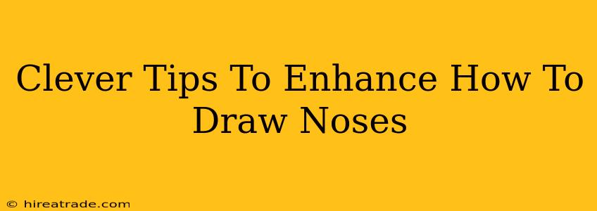 Clever Tips To Enhance How To Draw Noses