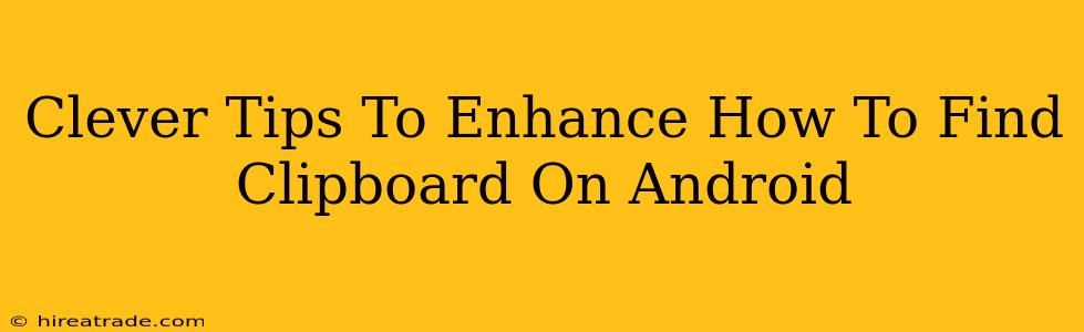 Clever Tips To Enhance How To Find Clipboard On Android