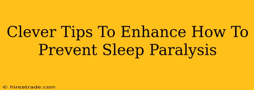 Clever Tips To Enhance How To Prevent Sleep Paralysis