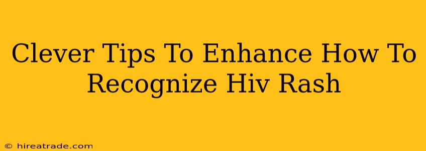 Clever Tips To Enhance How To Recognize Hiv Rash