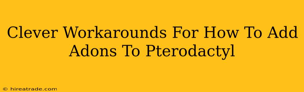 Clever Workarounds For How To Add Adons To Pterodactyl