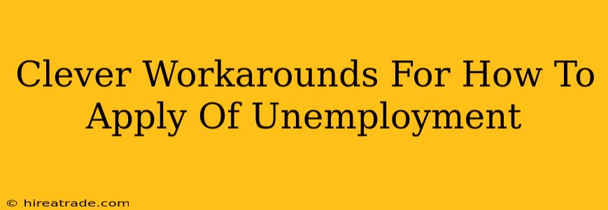 Clever Workarounds For How To Apply Of Unemployment