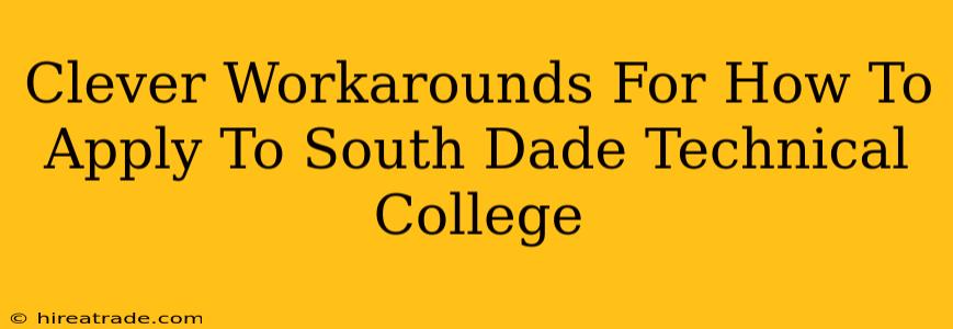 Clever Workarounds For How To Apply To South Dade Technical College