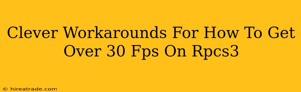Clever Workarounds For How To Get Over 30 Fps On Rpcs3